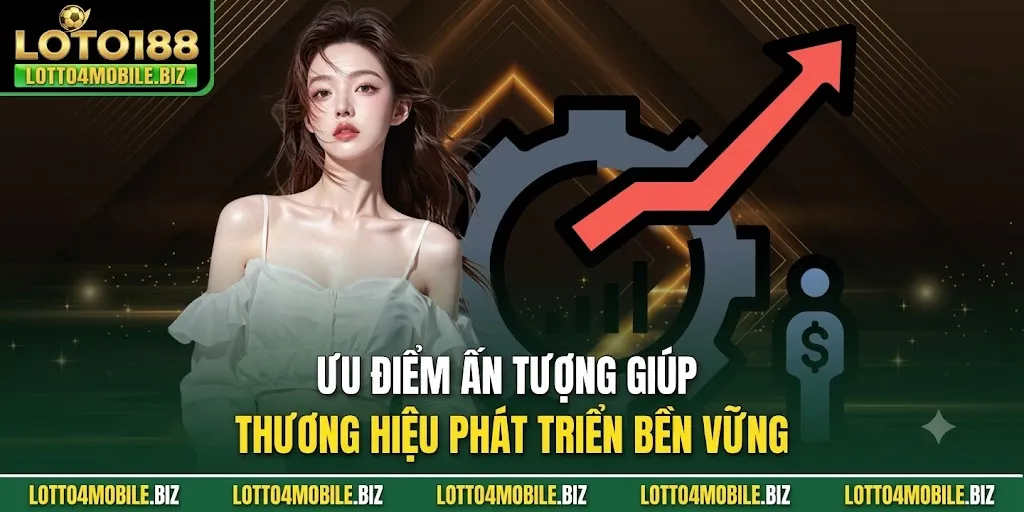 Những ưu điểm nổi trội tạo nên tên tuổi LOTO188